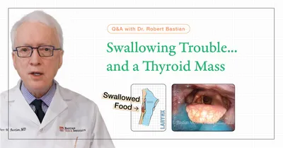 Swallowing Trouble and a Thyroid Mass Question and Answer with Dr. Bastian